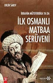 Orlin Sabev - İbrahim Müteferrika ya da İlk Osmanlı Matbaa Serüveni